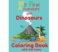 My First Adventure with Dinosaurs Coloring Book with Fun Facts: Learn and Color 35+ Amazing Dinosaurs | Fun Facts and Activities for Toddlers and Kids ... Book with Fun Facts (For Kids Ages 3 - 10)