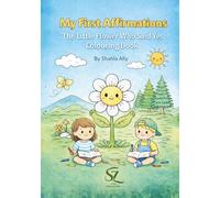 My First Affirmations - The Little Flower Who Said Yes | Compiled and Illustrated by Shahla Ally | Published by SAZA Publications: A colouring Book ... who said yes with Positive Affirmations
