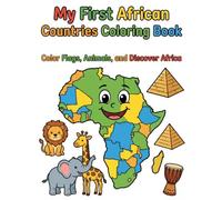 My First African Countries Coloring Book: Color Flags, Animals, Maps & Landmarks While Exploring Africa