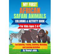 MY FIRST AFRICAN SAFARI ANIMALS COLORING AND ACTIVITY BOOK FOR KIDS AGES 2-6: Fun Coloring, Tracing, Matching, Mazes, Counting and Drawing Activities with Cute African Safari Animals for Kids Ages 2-6