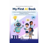 My First AI Book: A Smart and Ethical Guide for Primary Students (Singapore Edition)