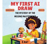 MY FIRST AI DRAW: The Mystery of the Missing Masterpiece (KIDSTech: AI Series)