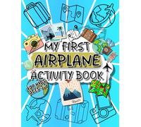 My First Airplane Activity Book For Kids Ages 3-5: Fun Travel Games, Coloring Pages & Puzzles for Little Pilots