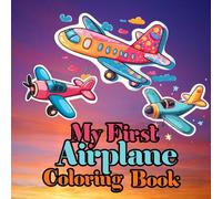 My First Airplane Coloring Book: Airplane coloring book for kids to explore creativity practice coloring skills and enjoy hours of fun and educational activity