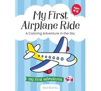 My First Airplane Ride: A Coloring Adventure in the Sky: Fun Airplane and Airport Coloring Pages for Kids Ages 4-8 | Travel Activity Book to Prepare ... (“My First Adventures” Coloring Book Series)