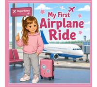 My First Airplane Ride: A Social Story to Help Children Prepare for Flying (Keep Calm & Communicate Social Stories)