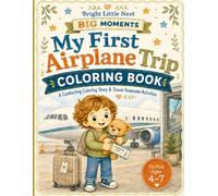 My First Airplane Trip Coloring Book: A Comforting Coloring Story & Travel Keepsake Activities for Kids Ages 4-7 (Bright Little Nest Big Moments)