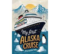 My First Alaska Cruise Journal for Kids: 100 Fun Prompts for Kids Ages 6-10 to Draw, Write, and Remember Their Alaskan Adventure