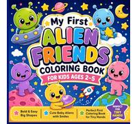 My First Alien Friends Coloring Book for Kids Ages 2-5: 40 Bold & Easy Coloring Pages for Toddlers | Cute Baby Aliens, Big Simple Shapes, and Fun ... Series | Cute, Funny and Bold Outlines)