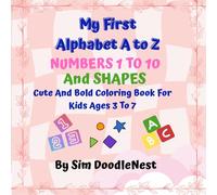 My first Alphabet A to z, Numbers 1 to 10, and shapes: Cute and bold coloring book for kids ages 3 to 7 years; 93 beautiful pages