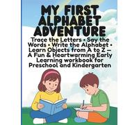 My First Alphabet Adventure Trace the Letters • Say the Words • Write the Alphabet • Learn Objects from A to Z - A Fun & Heartwarming Early Learning Workbook for Preschool and Kindergarten