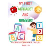 My First Alphabet and Numbers: Coloring Book for Toddlers Ages 2-4: Easy and Fun Learning with Letters A-Z and Numbers 1-10 | Simple Coloring Pages for Preschool Kids (Ages 2-4)