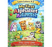 My First Alphabet Animals: Trace Letters A-Z, Learn Animal Words, and Enjoy Fun Coloring Pages for Kids Ages 3-6: Fun Animal Alphabet Learning Book ... Writing Practice • Cute Animal Coloring Pages