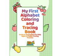 My First Alphabet Coloring and Tracing Book: Fruits & Vegetables for Kids Ages 3-5 With Tracing Practice (Little Home Learners Early Learning Series)