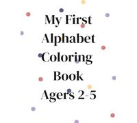 My First Alphabet Coloring Book: A Fun A-Z Coloring Book for Kids Ages 2-5