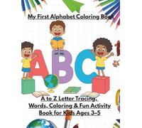 My First Alphabet Coloring Book: A to Z Letter Tracing, Words, Coloring & Fun Activity Book for Kids Ages 3-5