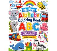 My First Alphabet Coloring Book: Big & Easy ABC Coloring Pages for Toddlers Ages 2-4