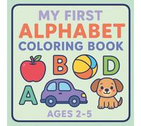 My First Alphabet Coloring Book for Toddlers and Preschoolers: Fun ABC Learning with Cute Pictures for Each Letter | Ages 2-5