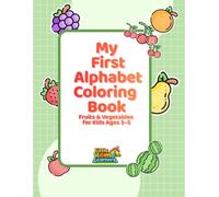 My First Alphabet Coloring Book: Fruits & Vegetables for Kids Ages 3-5 (Little Home Learners Early Learning Series)