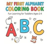 My First Alphabet Coloring Book: Fun Learning Activities for Toddlers Ages 2-4