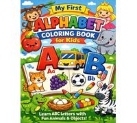 My First Alphabet Coloring Book: Learn ABC Letters with Fun Animals and Objects | Preschool Coloring Activity Book for Kids Ages 3-6 (Alphabet Learning Coloring Book Series)