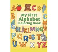 My First Alphabet Coloring Book: Learn & Color A-Z Words: 26 Engaging Pages of Animals, Objects, and More to Color While Learning Letters A to Z.