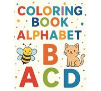 My First Alphabet Coloring Book: Learn Letters A to Z with Cute Animals: Learn the Alphabet from A to Z with Fun Animals - Perfect for Preschool and Kindergarten!