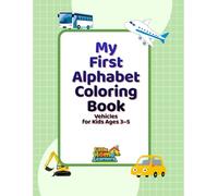 My First Alphabet Coloring Book: Vehicles for Kids Ages 3-5 (Little Home Learners Early Learning Series)