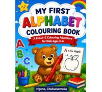 MY FIRST ALPHABET COLOURING BOOK: A Fun A-Z Colouring Adventure for Kids Ages 2-6