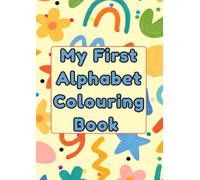 My First Alphabet Colouring Book For Toddlers Preschoolers Kids 2-5 years (Colour and Learn)