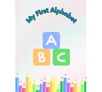 My First Alphabet Colouring Book: Perfect for toddlers and pre schoolers learning the alphabet through 52 pages of fun and colour!