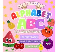 My First Alphabet Fruits Coloring Book for Kids Ages 3-8: Learn ABCs Through Fun Fruit Coloring Pages from A to Z (My First Alphabet Coloring Books)