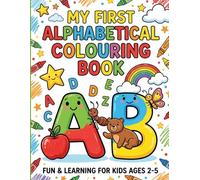 My first alphabetical colouring book: A Fun A to Z Coloring Adventure with Easy Alphabet Objects to Color, Learn Letters, Build Vocabulary, and Boost ... Preschool, Kindergarten, and Early Learners