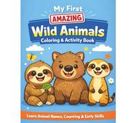 My First Amazing Wild Animals Coloring & Activity Book: Learn Animal Names, Counting & Early Skills (My First Learning Coloring Books)