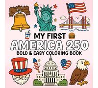 My First America 250 Coloring Book: 50 Patriotic Bold & Easy Designs Featuring Cute Icons, Animals, and American Symbols for Kids, Teens,... to Color, Relax and Have Fun