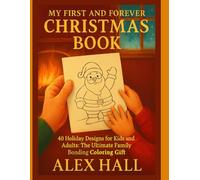 My First and Forever Christmas Book: 40 Holiday Designs for Kids and Adults: The Ultimate Family Bonding Coloring Gift