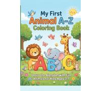 My First Animal A-Z Coloring Book: Learn the Alphabet with Fun Animals for Kids Ages 3-7