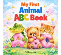 My First Animal ABC Book: Let’s Learn ABC with Cute Animals and Rhymes for Toddlers Ages 2-4, First Letters and First Words