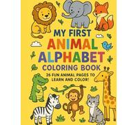 My First Animal Alphabet Coloring Book: 26 Fun Animals Pages To Learn and Color
