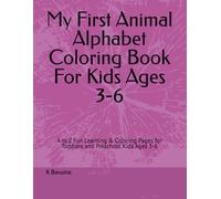 My First Animal Alphabet Coloring Book For Kids Ages 3-6: A to Z Fun Learning & Coloring Pages for Toddlers and Preschool Kids Ages 3-6 (Little Learners fun Coloring Series)