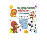 My First Animal Alphabet Coloring Book: Learn the ABCs with Cute and Friendly Animals!