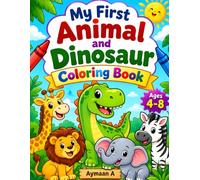 My First Animal and Dinosaur Coloring Book for Kids Ages 4-8: Fun Coloring Pages Featuring Cute Dinosaurs, Wild Animals
