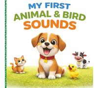 My First Animal & Bird Sounds: Fun and Easy Sounds for Toddlers and Kids | Learn Animal and Bird Sounds with Cute Illustrations (My First Animals & Birds Learning Series)