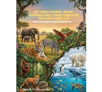 MY FIRST ANIMAL BOOK: ANIMALS AND THEIR HABITATS FOR KIDS AGES 2-6: Meet Amazing Animals and Discover Where They Live