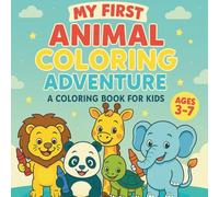 My First Animal Coloring Adventure: 34 Cute & Easy Animals to Color - Bold Lines, No Backgrounds - Perfect for Ages 3-7