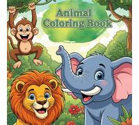 My First Animal Coloring Book - 100 Illustrations: Where Fun Meets Development: The Essential Coloring Book for Your Child's Growth.: Where Fun Meets ... Coloring Book for Your Child's Growth.