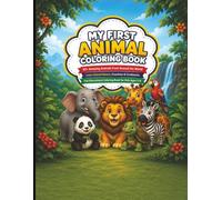 MY FIRST ANIMAL COLORING BOOK: 50+ Amazing Animals from Around the World | Learn Animal Names, Countries & Continents | Fun Educational Coloring Book for Kids Ages 3-8