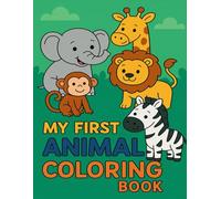 My First Animal Coloring Book: A Bold-Line Coloring Book for Toddlers Ages 1-5 Featuring 35 Friendly Creatures