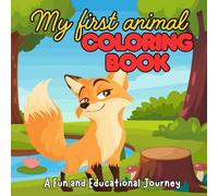 My First Animal Coloring Book: A Fun and Educational Journey: Coloring and drawing book for boys and girls ages 3 to 7. Easy drawings that stimulate creativity and concentration.