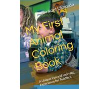 My First Animal Coloring Book: A Unique Fun and Learning Experience for Toddlers.